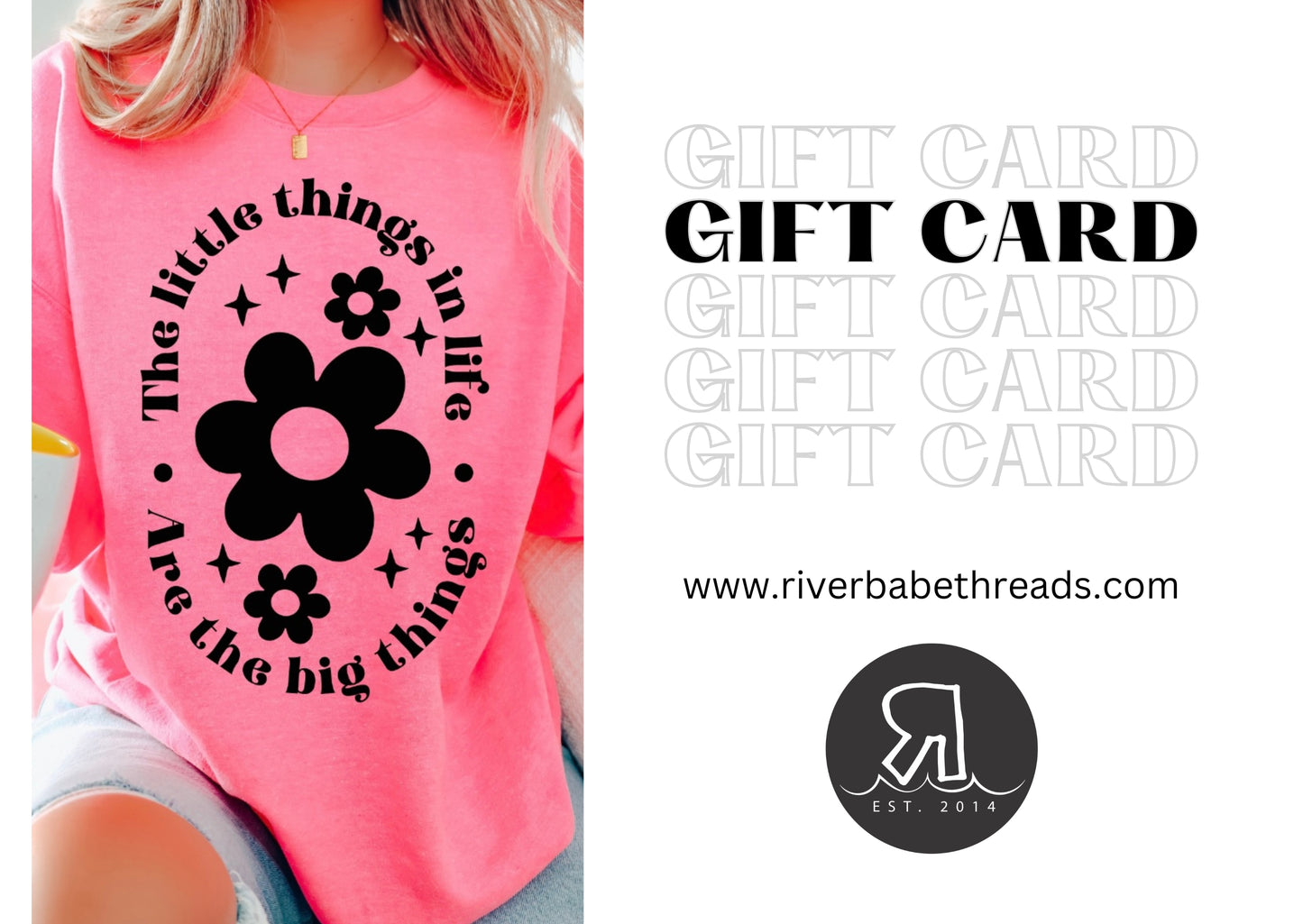 A person wears a bright pink shirt with bold black text and floral graphics reading, The little things in life are the big things. Nearby, River Babe Threads Gift Cards are shown—give the gift of choice with zero processing fees.