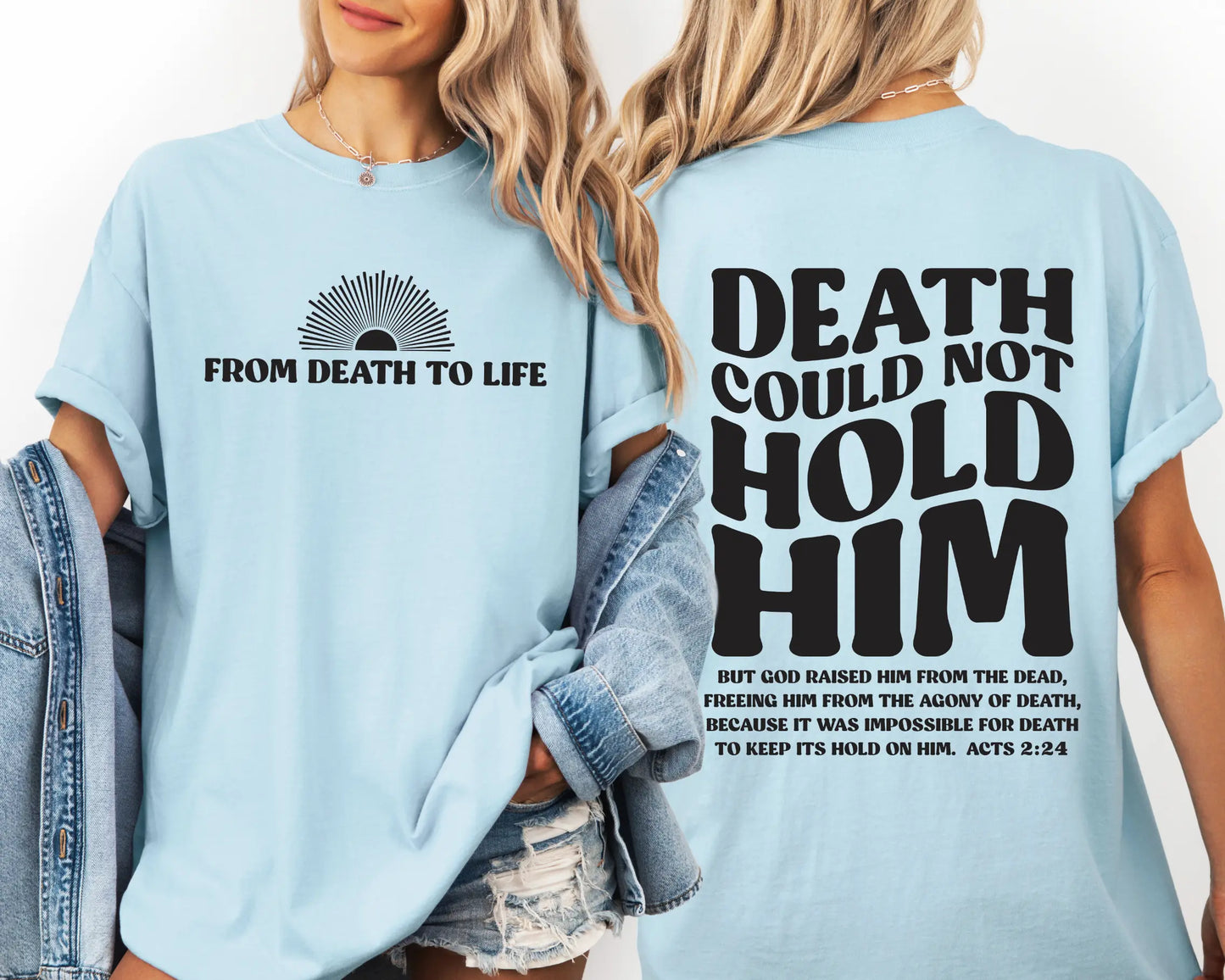 Light blue t-shirt with text 'From Death to Life' on front and 'Death could not hold him' on back, worn by a person.