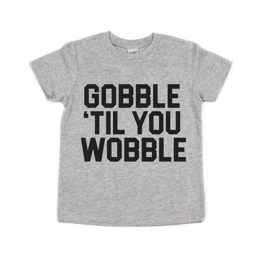 The GOBBLE • Kids Tee is a gray top with bold black GOBBLE TIL YOU WOBBLE text on the front—perfect for a fun, matching look this Thanksgiving.