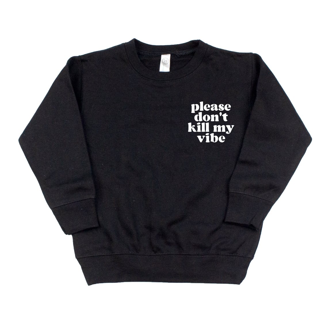 The Dont Kill My Vibe • Pullover is a unisex black crewneck sweatshirt with an oversized fit, featuring please dont kill my vibe in white text on the upper left chest, made by a small business.