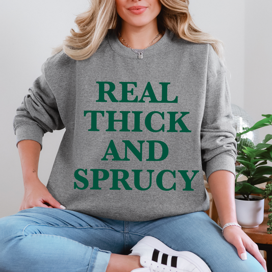 THICK & SPRUCY • Tee or Sweatshirt